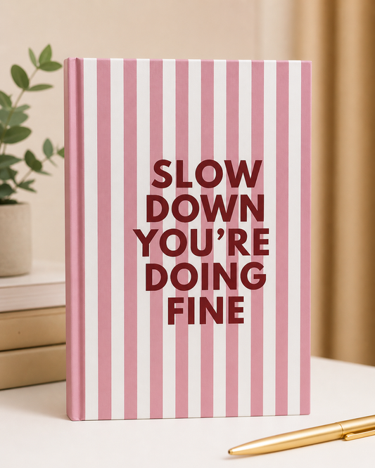 Slow down you're doing fine journal