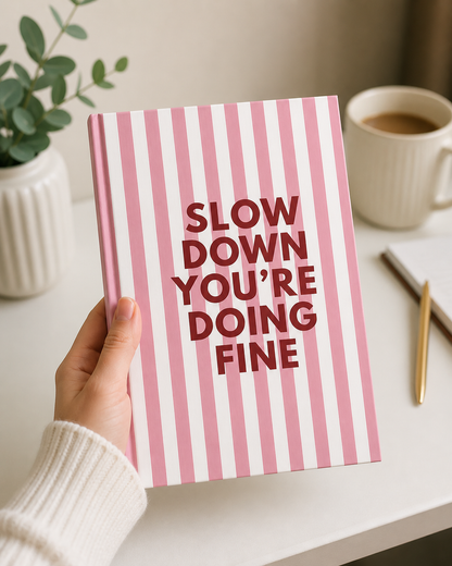 Slow down you're doing fine journal